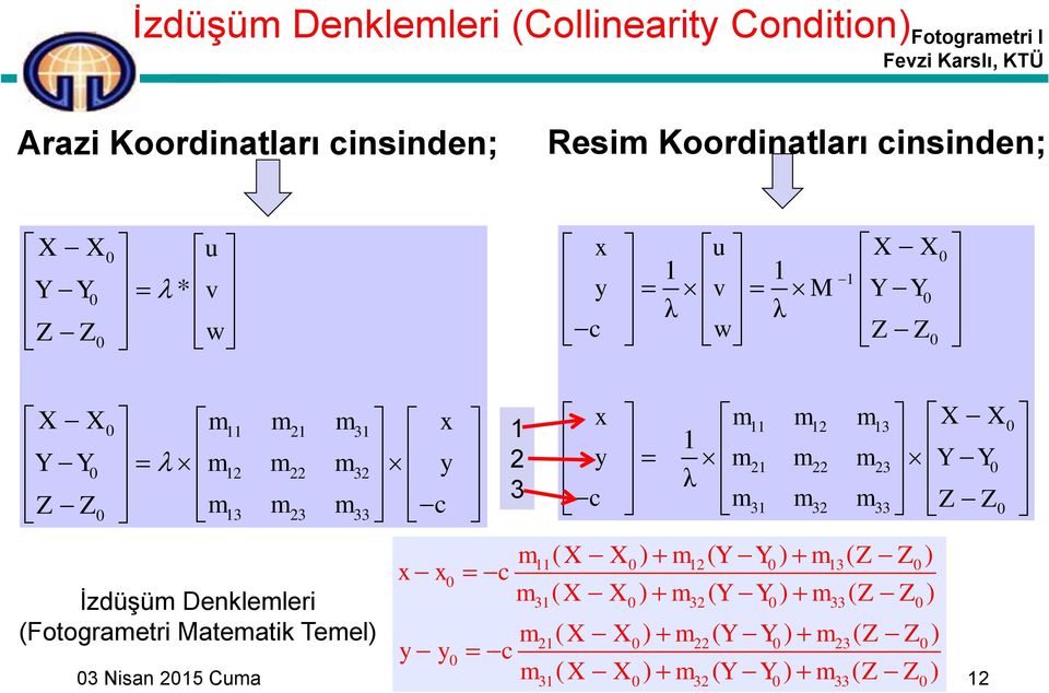 Matematik Temel) 1 2 3 x m11 m12 m X X 13 1 y m21 m22 m 23 Y Y λ c m m m 31 32 33 m ( X X ) m ( Y Y ) m ( ) ( ) ( ) ( ) 11