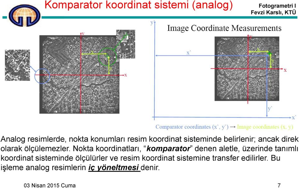 Nokta koordinatları, komparator denen aletle, üzerinde tanımlı koordinat sisteminde