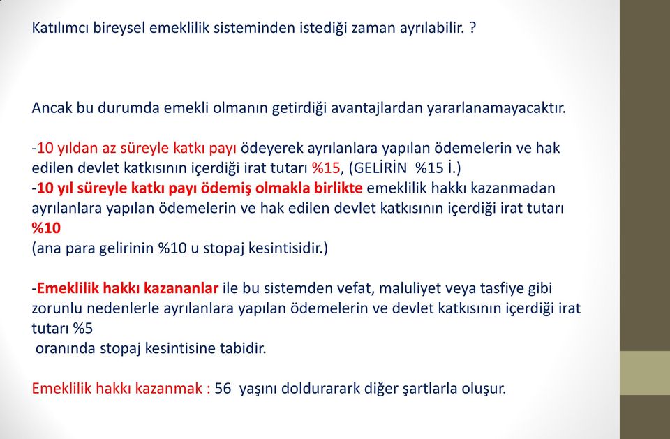 ) -10 yıl süreyle katkı payı ödemiş olmakla birlikte emeklilik hakkı kazanmadan ayrılanlara yapılan ödemelerin ve hak edilen devlet katkısının içerdiği irat tutarı %10 (ana para gelirinin %10 u