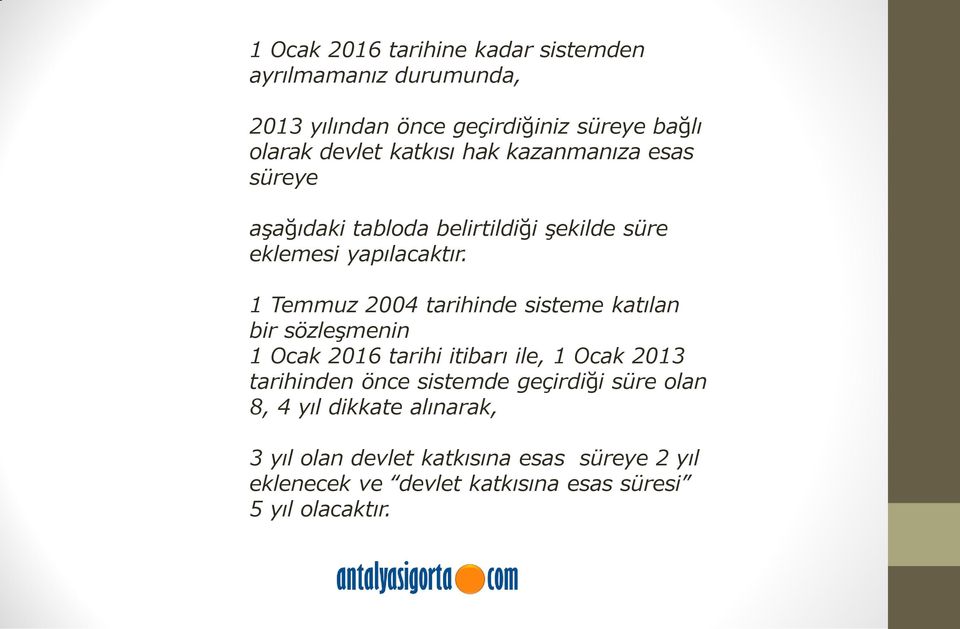 1 Temmuz 2004 tarihinde sisteme katılan bir sözleşmenin 1 Ocak 2016 tarihi itibarı ile, 1 Ocak 2013 tarihinden önce sistemde