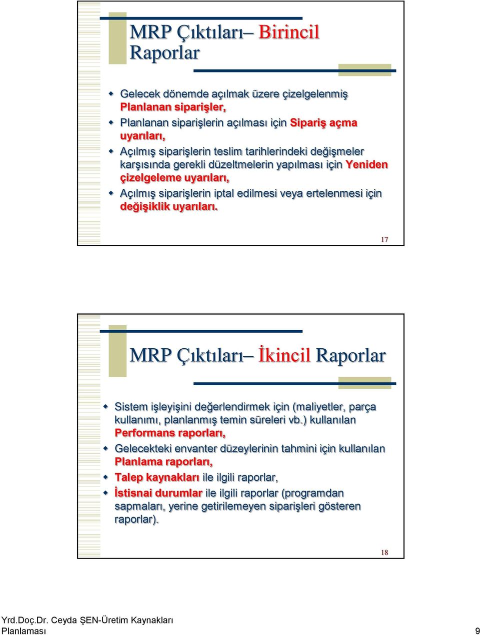 17 MRP Çıktıları İkincil Raporlar Sistem işleyişini değerlendirmek için (maliyetler, parça kullanımı, planlanmış temin süreleri vb.