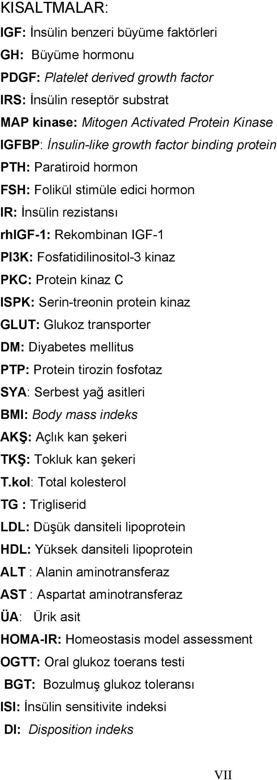 kinaz C ISPK: Serin-treonin protein kinaz GLUT: Glukoz transporter DM: Diyabetes mellitus PTP: Protein tirozin fosfotaz SYA: Serbest yağ asitleri BMI: Body mass indeks AKŞ: Açlık kan şekeri TKŞ: