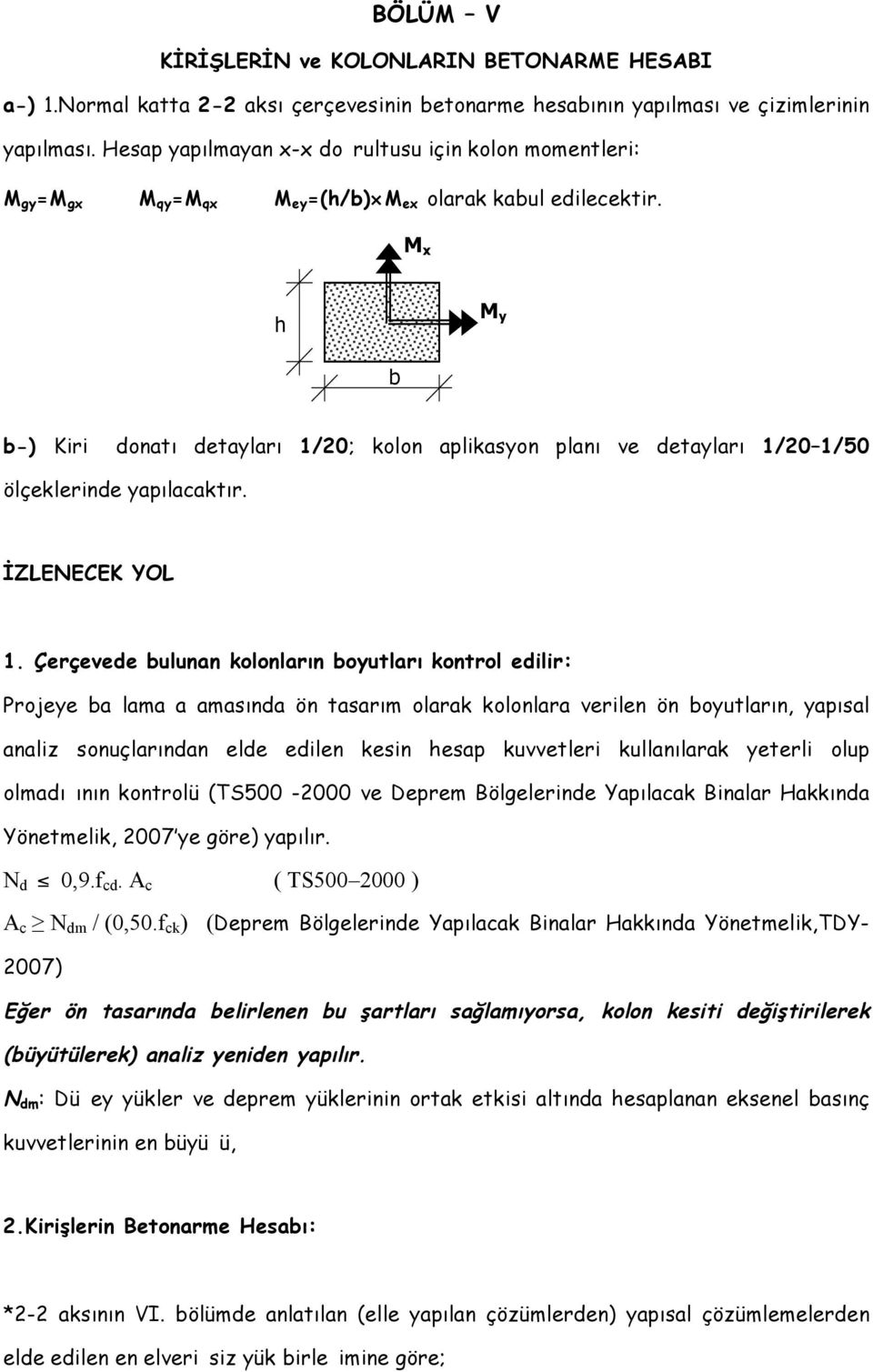 x h y b b-) Kiri donatı detayları 1/0; kolon aplikasyon planı ve detayları 1/0 1/50 ölçeklerinde yapılacaktır. İZLENECEK YOL 1.