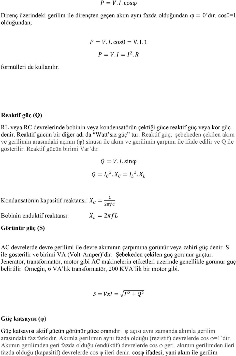 Reaktif güç; şebekeden çekilen akım ve gerilimin arasındaki açının (φ) sinüsü ile akım ve gerilimin çarpımı ile ifade edilir ve Q ile gösterilir. Reaktif gücün birimi Var dır. Q = V. I.