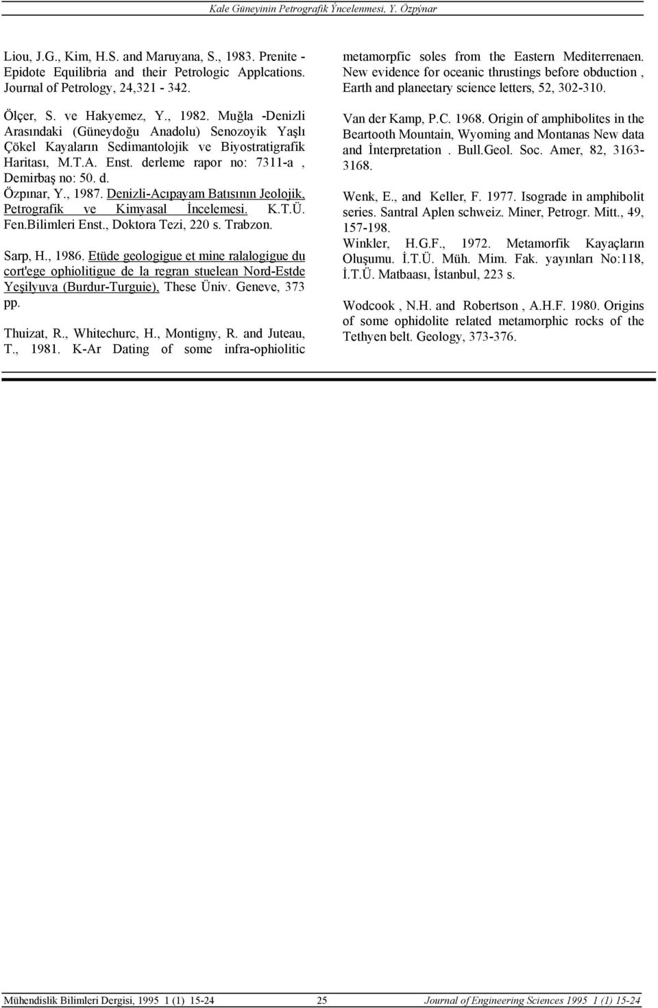 Denizli-Acıpayam Batısının Jeolojik, Petrografik ve Kimyasal İncelemesi. K.T.Ü. Fen.Bilimleri Enst., Doktora Tezi, 220 s. Trabzon. Sarp, H., 1986.