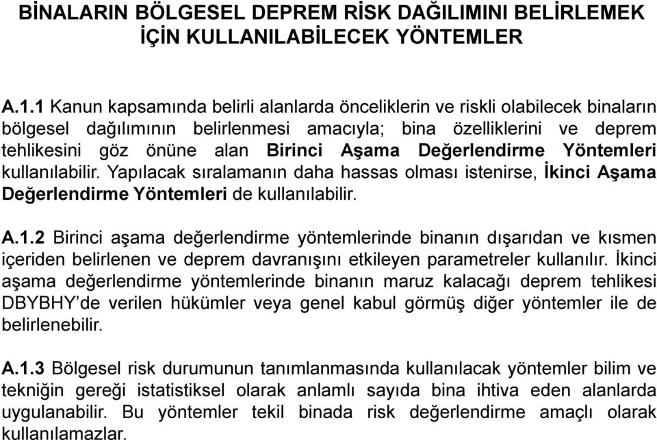 Değerlendirme Yöntemleri kullanılabilir. Yapılacak sıralamanın daha hassas olması istenirse, İkinci Aşama Değerlendirme Yöntemleri de kullanılabilir. A.1.