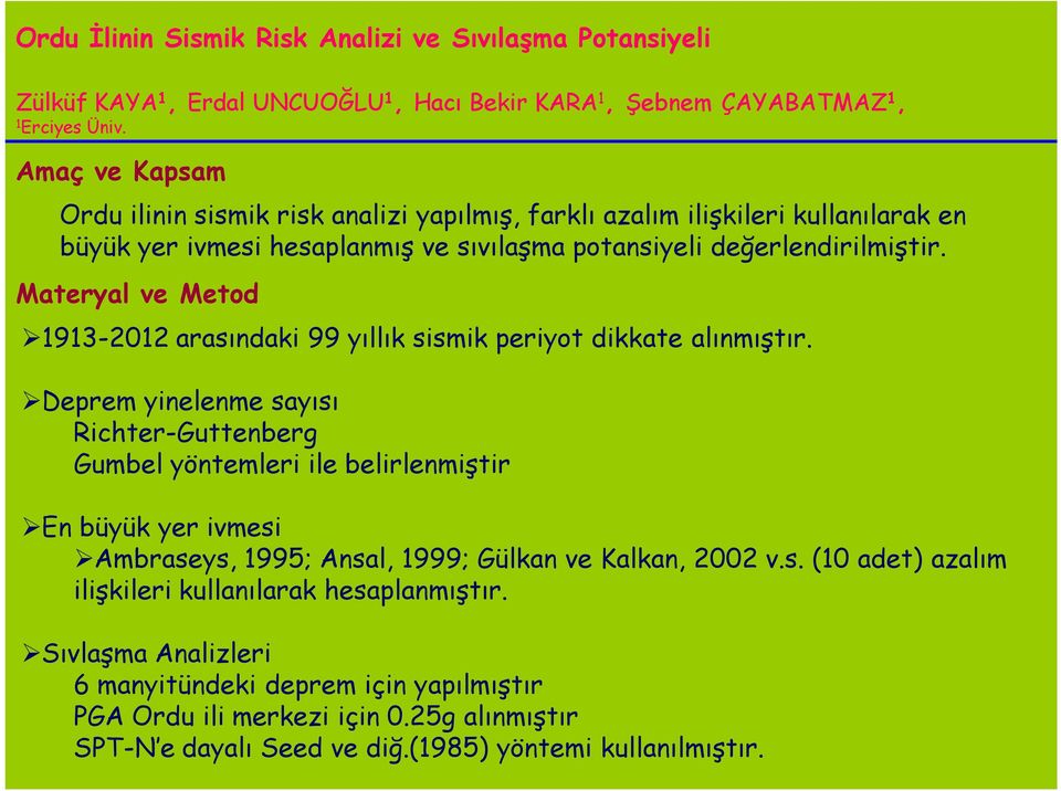 Materyal ve Metod 1913-2012 arasındaki 99 yıllık sismik periyot dikkate alınmıştır.