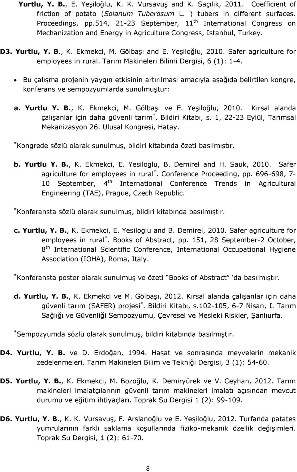 Safer agriculture for employees in rural. Tarım Makineleri Bilimi Dergisi, 6 (1): 1-4.