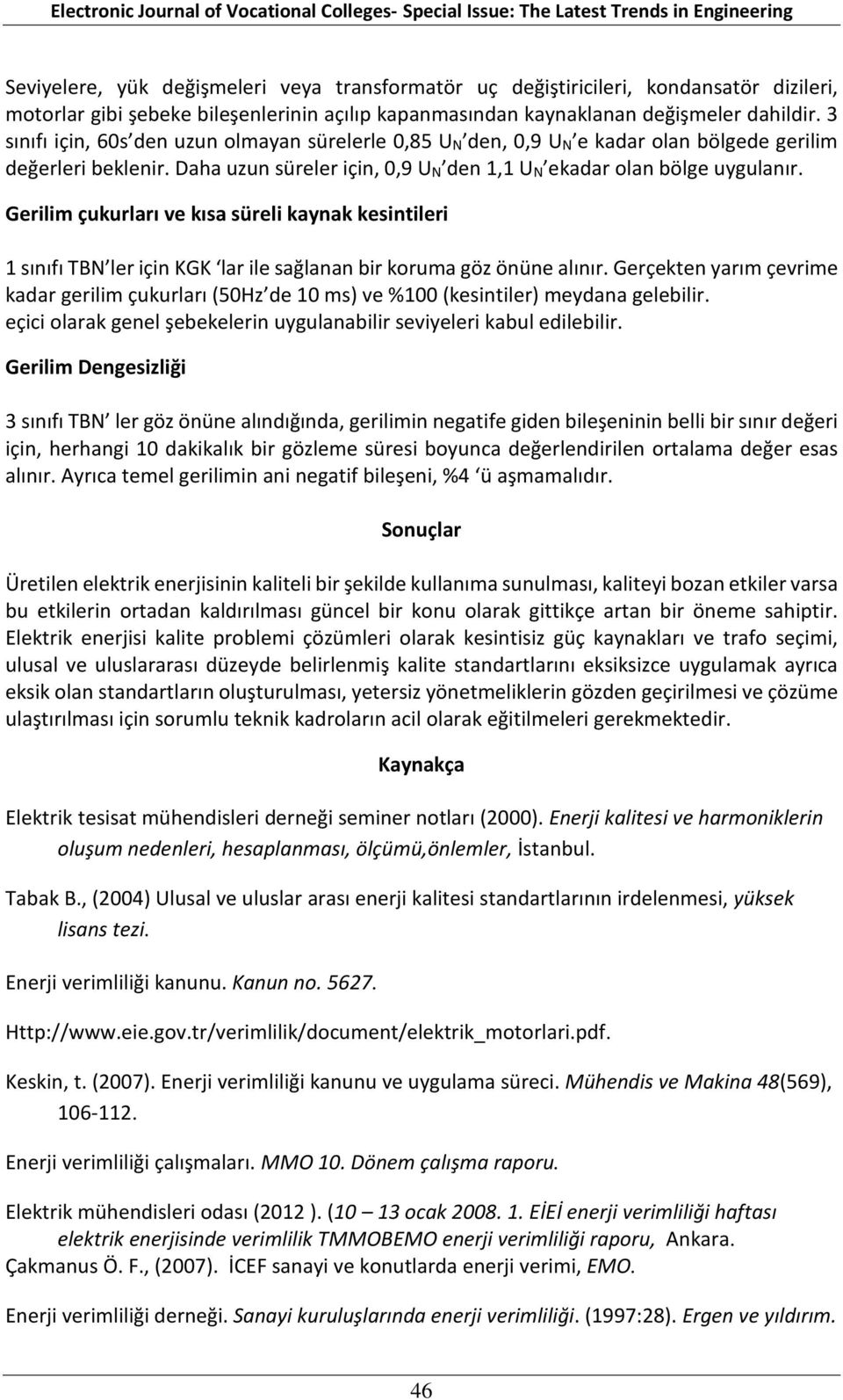 Gerilim çukurları ve kısa süreli kaynak kesintileri 1 sınıfı TBN ler için KGK lar ile sağlanan bir koruma göz önüne alınır.