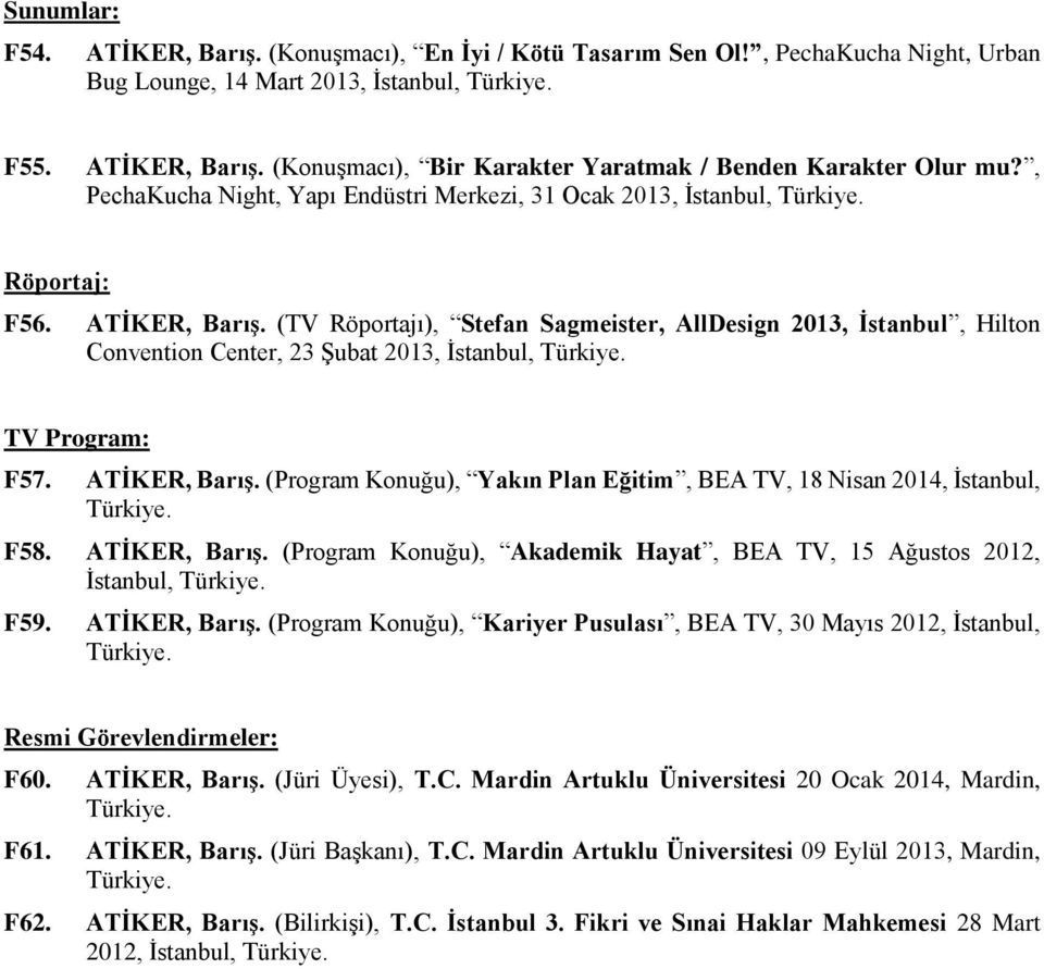(TV Röportajı), Stefan Sagmeister, AllDesign 2013, İstanbul, Hilton Convention Center, 23 Şubat 2013, İstanbul, TV Program: F57. ATİKER, Barış.