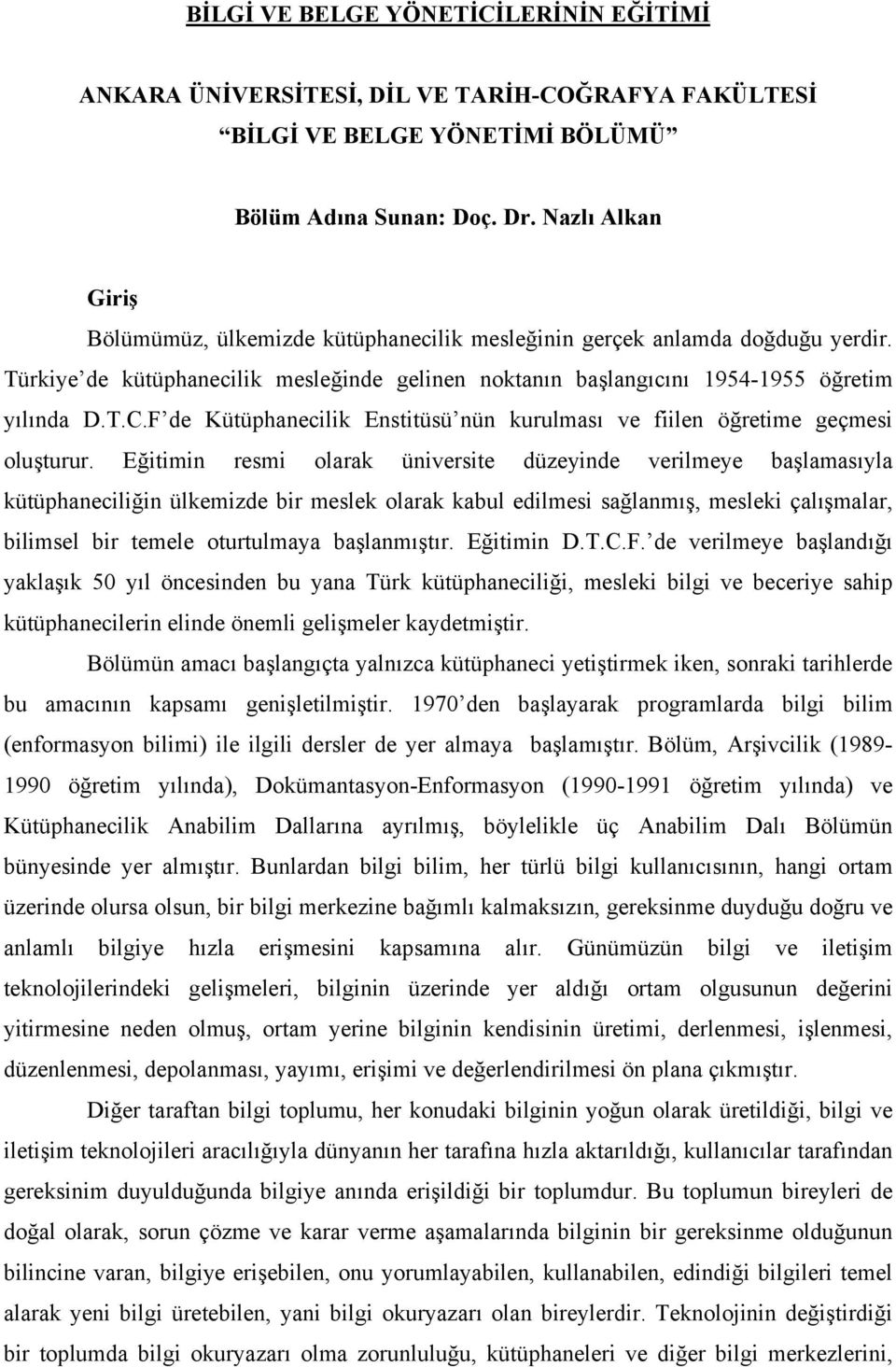 F de Kütüphanecilik Enstitüsü nün kurulması ve fiilen öğretime geçmesi oluşturur.