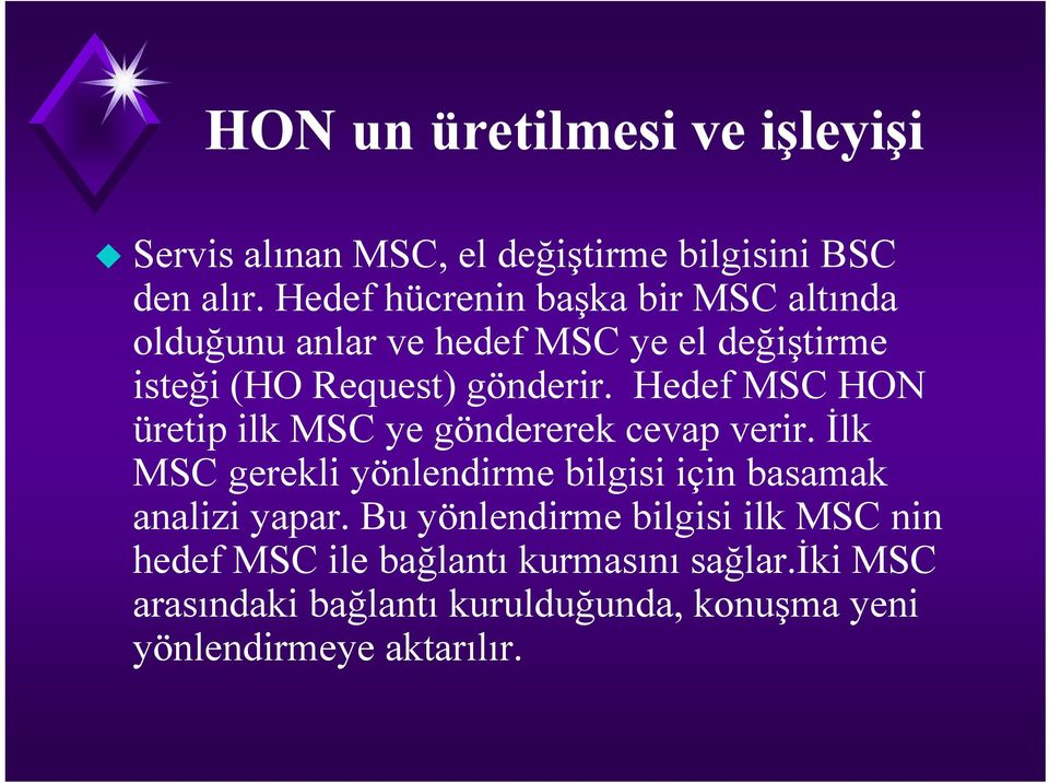 Hedef MSC HON üretip ilk MSC ye göndererek cevap verir. İlk MSC gerekli yönlendirme bilgisi için basamak analizi yapar.