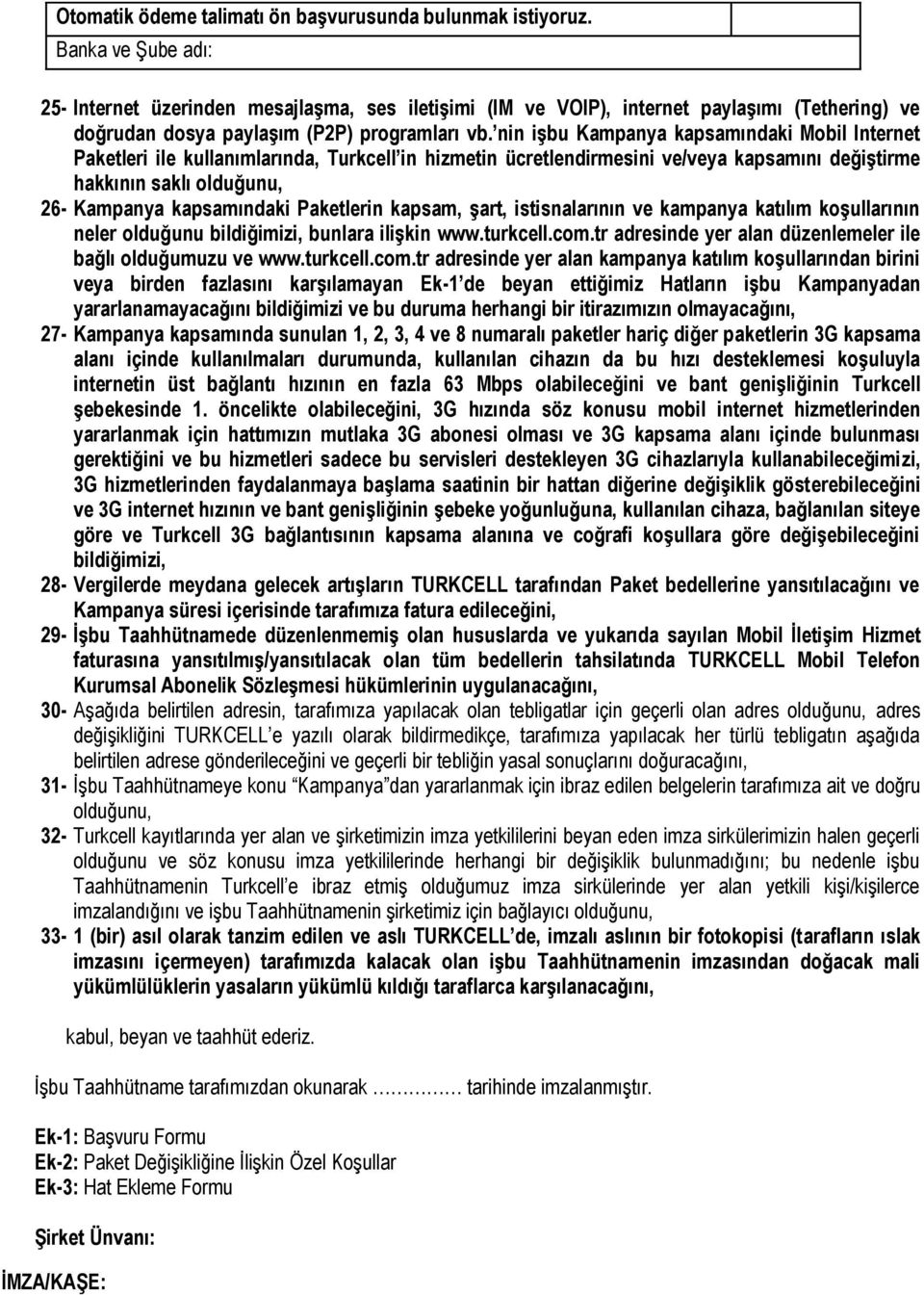 nin işbu Kampanya kapsamındaki Mobil Internet leri ile kullanımlarında, Turkcell in hizmetin ücretlendirmesini ve/veya kapsamını değiştirme hakkının saklı olduğunu, 26- Kampanya kapsamındaki lerin