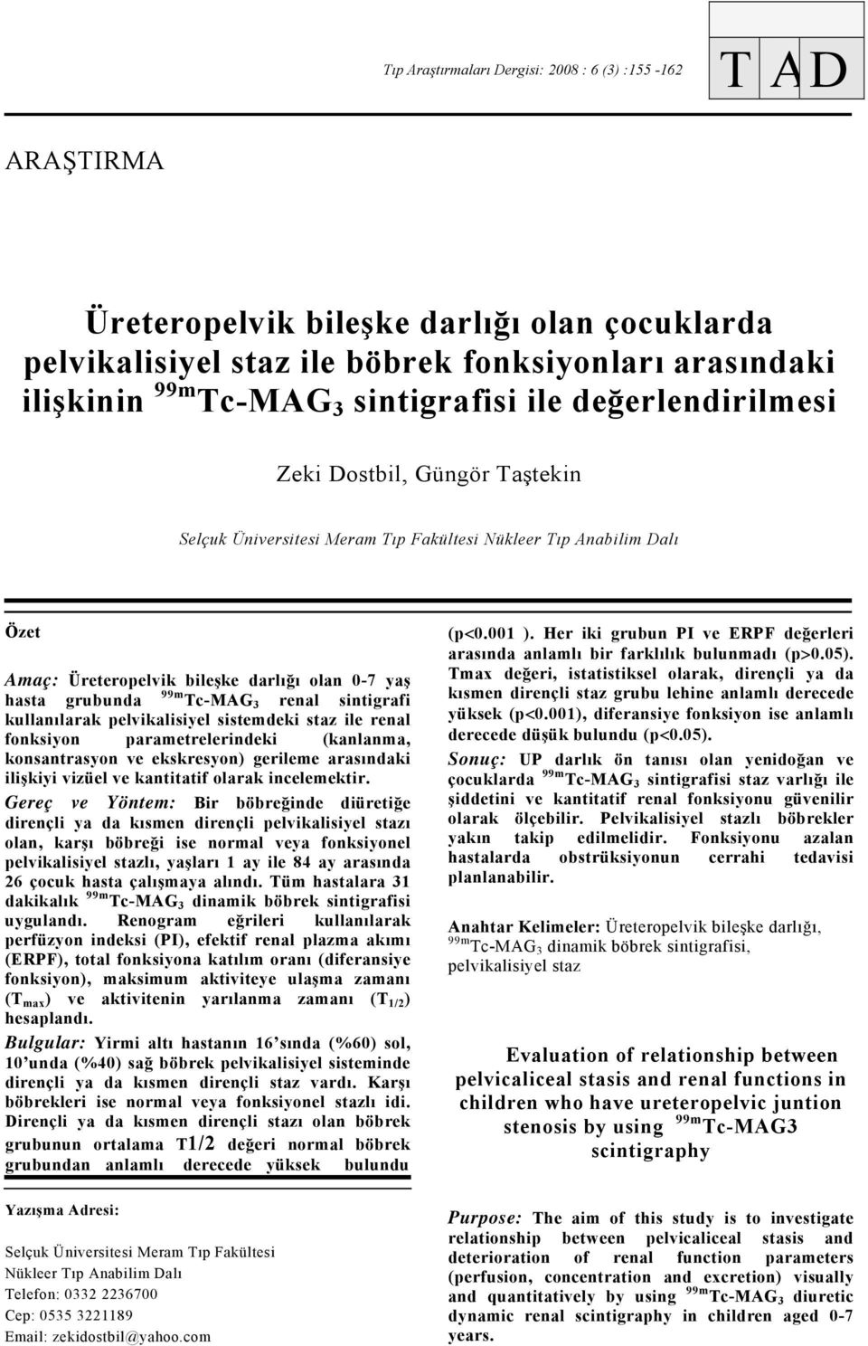 renal sintigrafi kullanılarak pelvikalisiyel sistemdeki staz ile renal fonksiyon parametrelerindeki (kanlanma, konsantrasyon ve ekskresyon) gerileme arasındaki ilişkiyi vizüel ve kantitatif olarak