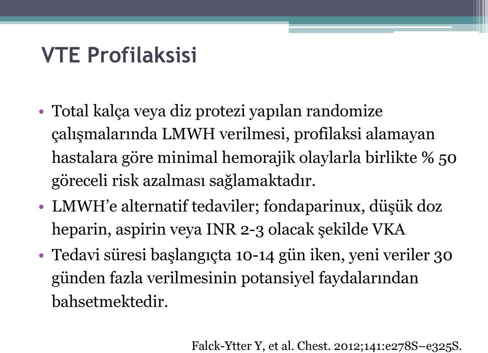 LMWH e alternatif tedaviler; fondaparinux, düşük doz heparin, aspirin veya INR 2-3 olacak şekilde VKA Tedavi süresi