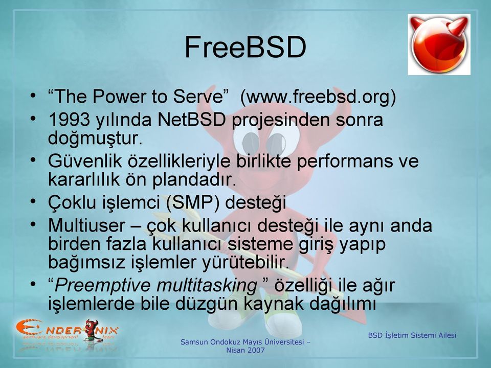 Çoklu işlemci (SMP) desteği Multiuser çok kullanıcı desteği ile aynı anda birden fazla kullanıcı