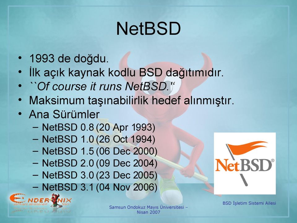 Ana Sürümler NetBSD 0.8 (20 Apr 1993) NetBSD 1.0 (26 Oct 1994) NetBSD 1.