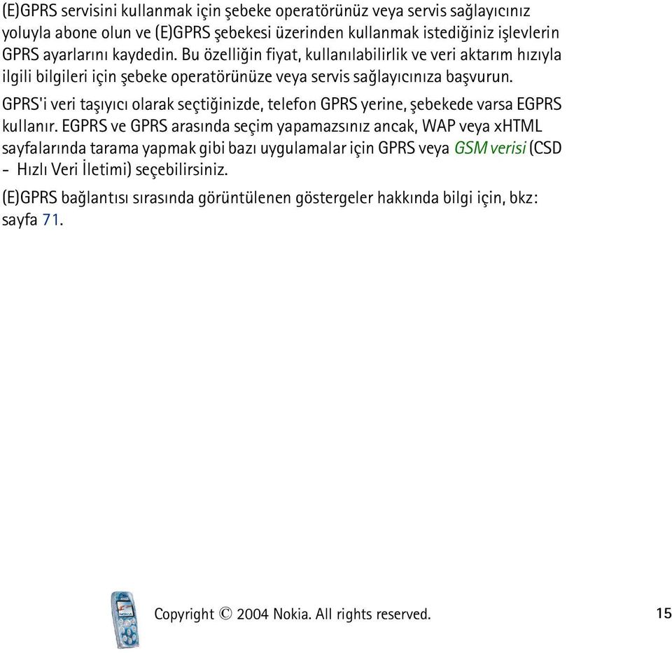 GPRS'i veri taþýyýcý olarak seçtiðinizde, telefon GPRS yerine, þebekede varsa EGPRS kullanýr.