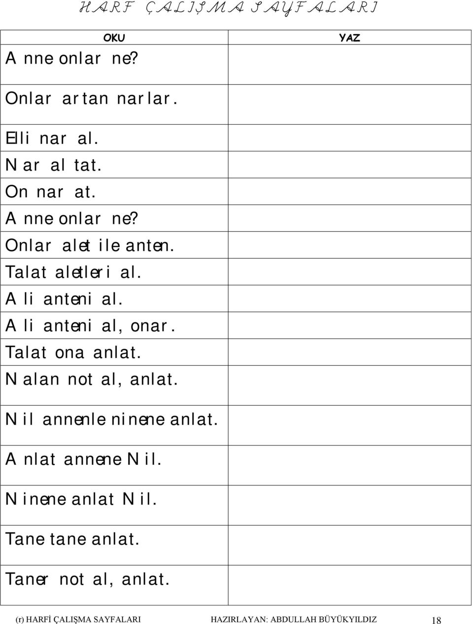 Nalan not al, anlat. Nil annenle ninene anlat. Anlat annene Nil. Ninene anlat Nil.