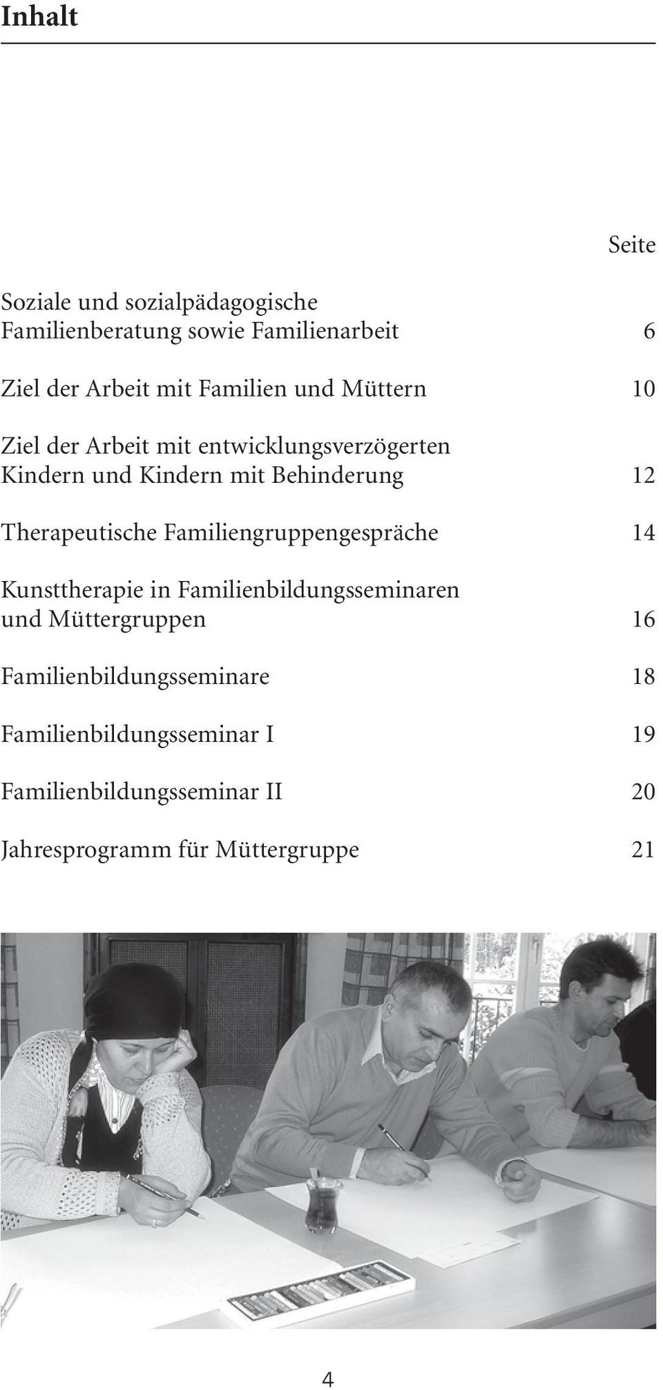 Therapeutische Familiegruppegespräche 14 Kusttherapie i Familiebildugssemiare ud Müttergruppe 16