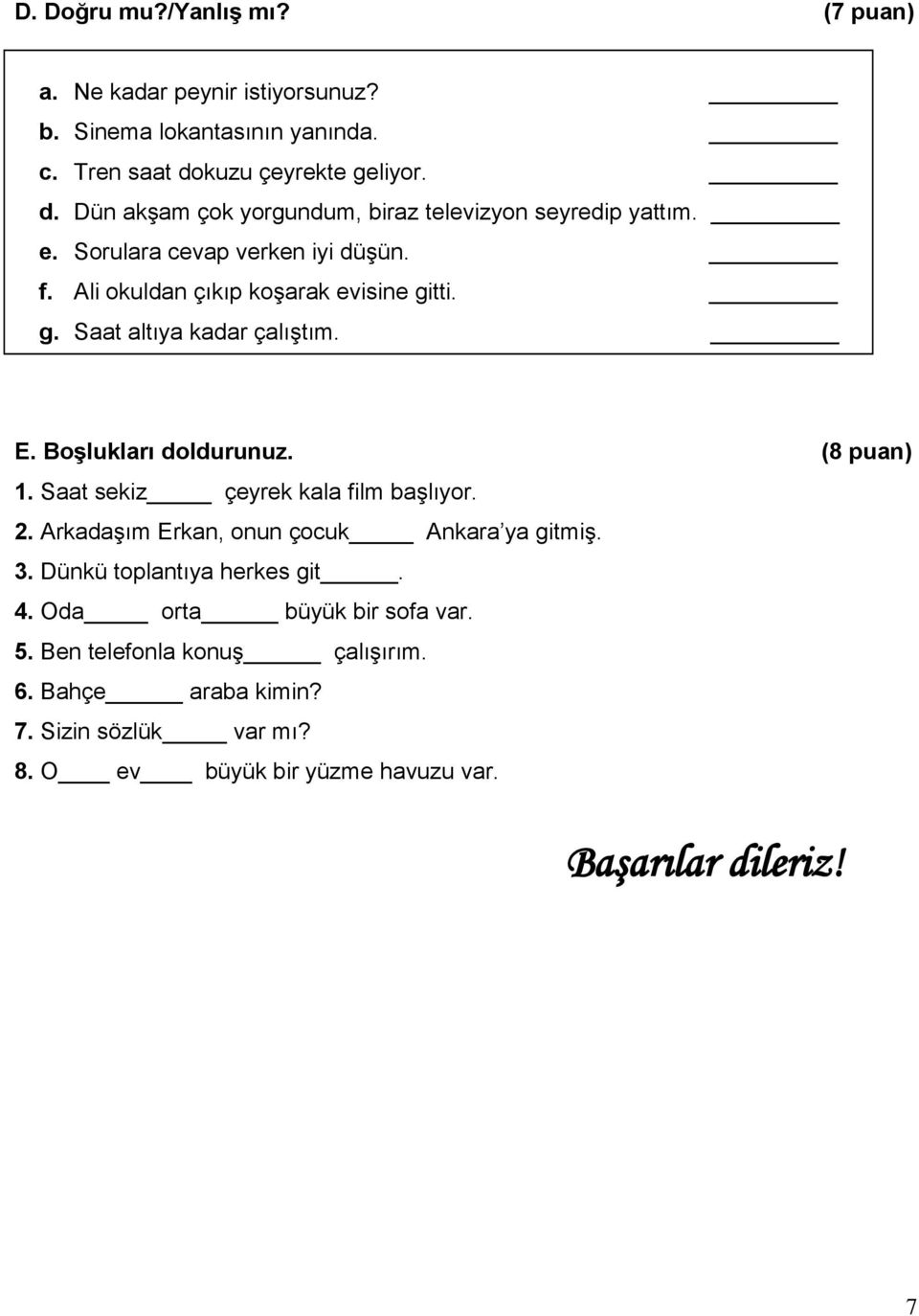 Ali okuldan çıkıp koşarak evisine gitti. g. Saat altıya kadar çalıştım. E. Boşlukları doldurunuz. (8 puan) 1. Saat sekiz çeyrek kala film başlıyor. 2.