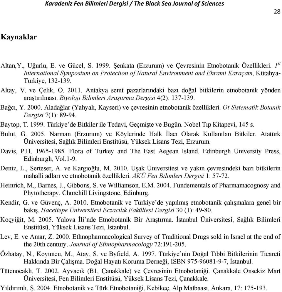 Antakya semt pazarlarındaki bazı doğal bitkilerin etnobotanik yönden araştırılması. Biyoloji Bilimleri Araştırma Dergisi 4(2): 137-139. Bağcı, Y. 2000.