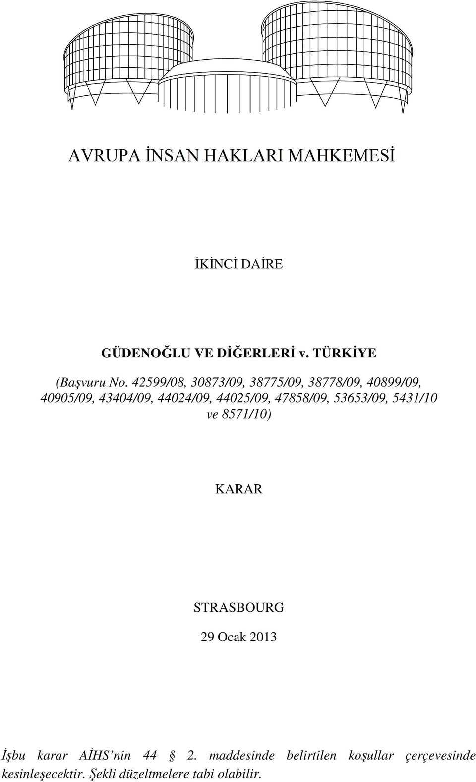 44025/09, 47858/09, 53653/09, 5431/10 ve 8571/10) KARAR STRASBOURG 29 Ocak 2013 Đşbu