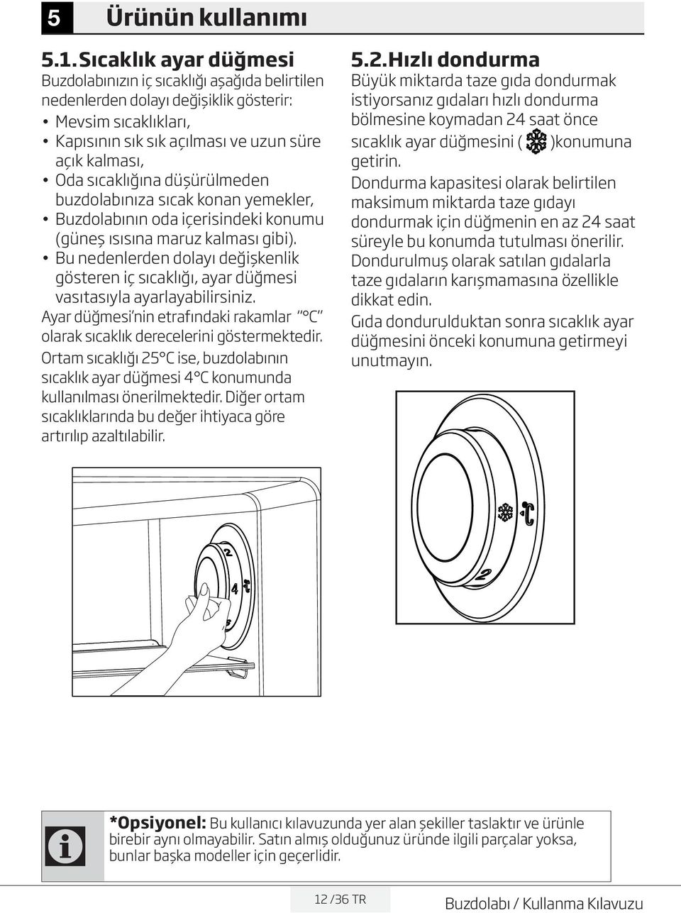 düşürülmeden buzdolabınıza sıcak konan yemekler, Buzdolabının oda içerisindeki konumu (güneş ısısına maruz kalması gibi).