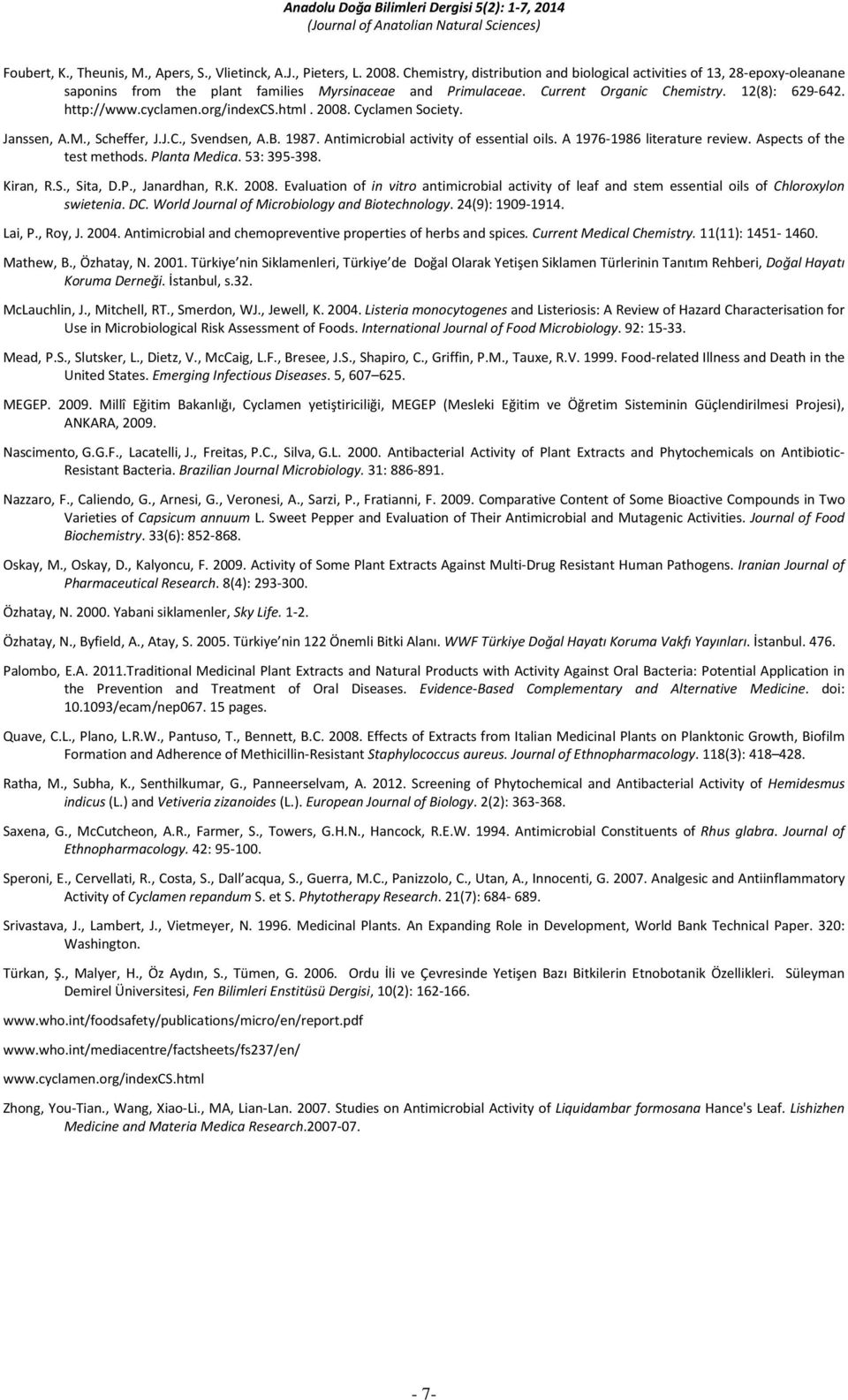 org/indexcs.html. 2008. Cyclamen Society. Janssen, A.M., Scheffer, J.J.C., Svendsen, A.B. 1987. Antimicrobial activity of essential oils. A 1976-1986 literature review. Aspects of the test methods.