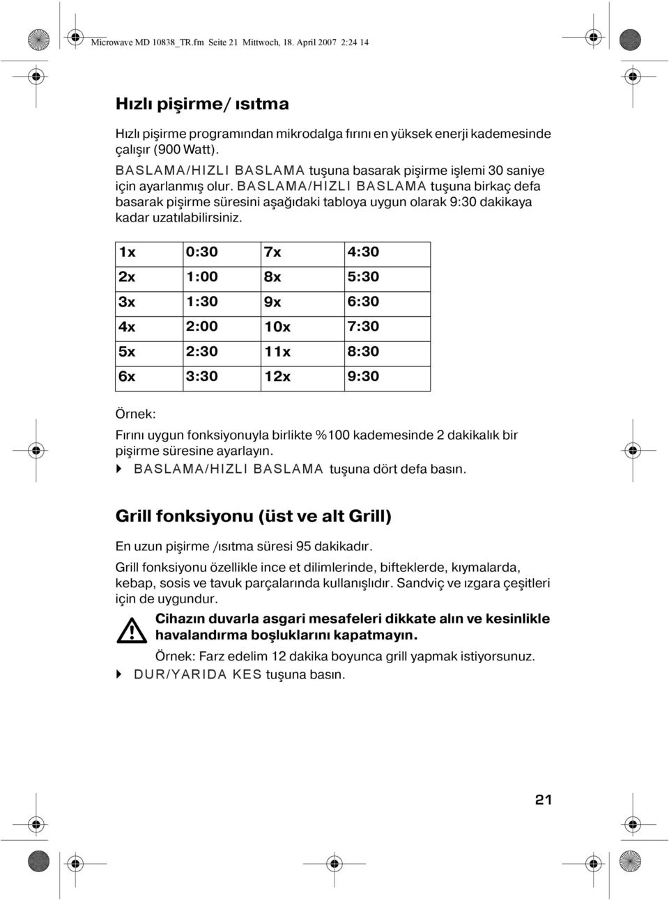 BASLAMA/HIZLI BASLAMA tuşuna birkaç defa basarak pişirme süresini aşağıdaki tabloya uygun olarak 9:30 dakikaya kadar uzatılabilirsiniz.