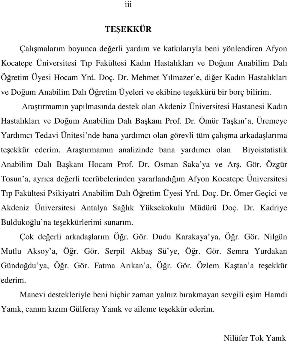 Araştırmamın yapılmasında destek olan Akdeniz Üniversitesi Hastanesi Kadın Hastalıkları ve Doğum Anabilim Dalı Başkanı Prof. Dr.