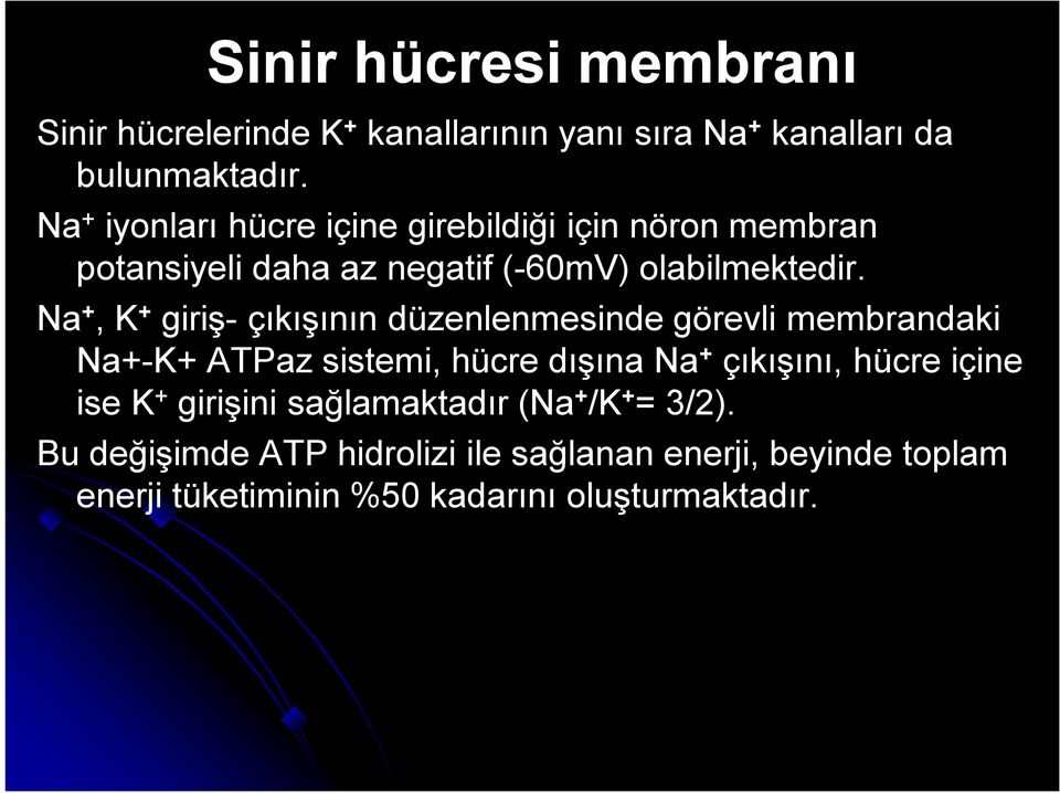 Na +, K + giriş- çıkışının düzenlenmesinde görevli membrandaki Na+-K+ ATPaz sistemi, hücre dışına Na + çıkışını, hücre içine