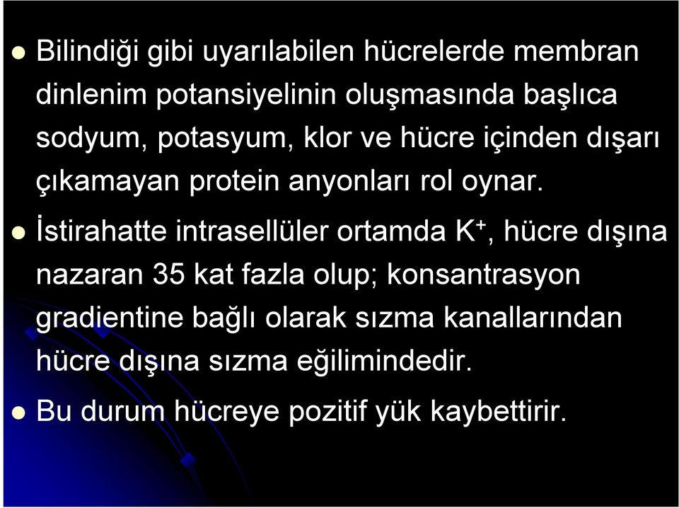 İstirahatte intrasellüler ortamda K +, hücre dışına nazaran 35 kat fazla olup; konsantrasyon