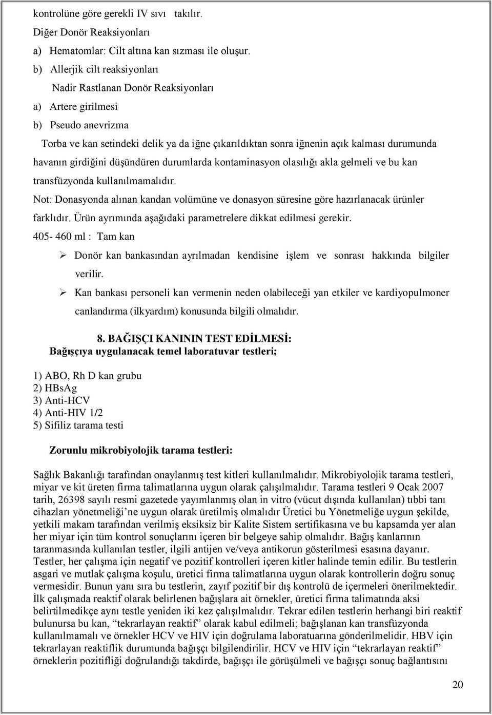 havanın girdiğini düşündüren durumlarda kontaminasyon olasılığı akla gelmeli ve bu kan transfüzyonda kullanılmamalıdır.