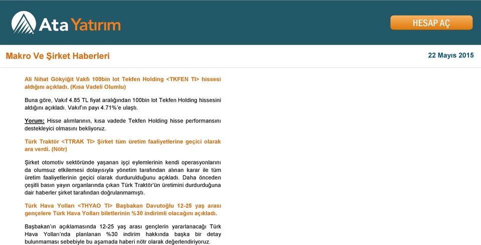 Yorum: Hisse alımlarının, kısa vadede Tekfen Holding hisse performansını destekleyici olmasını bekliyoruz. Türk Traktör <TTRAK TI> Şirket tüm üretim faaliyetlerine geçici olarak ara verdi.