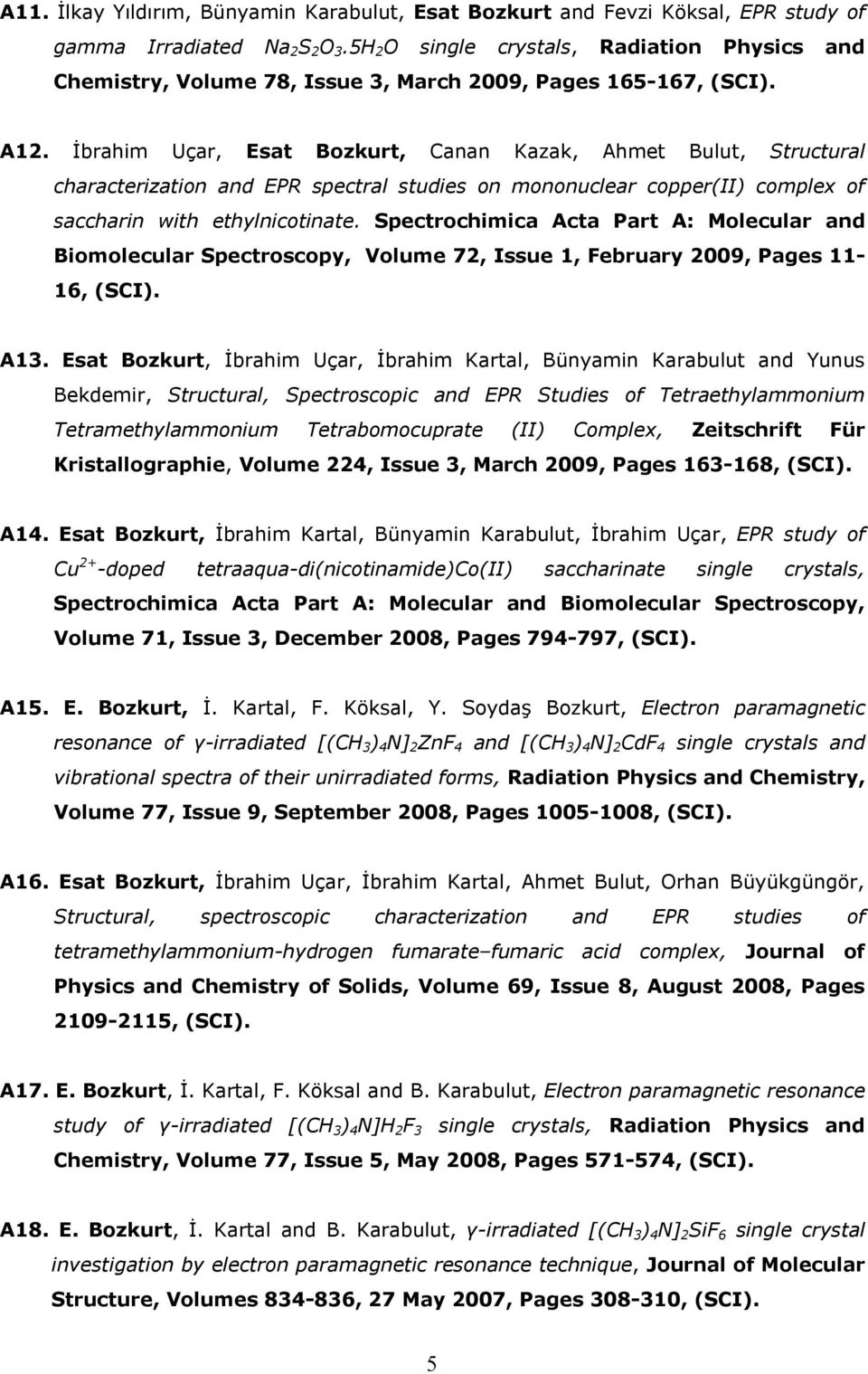 İbrahim Uçar, Esat Bozkurt, Canan Kazak, Ahmet Bulut, Structural characterization and EPR spectral studies on mononuclear copper(ii) complex of saccharin with ethylnicotinate.