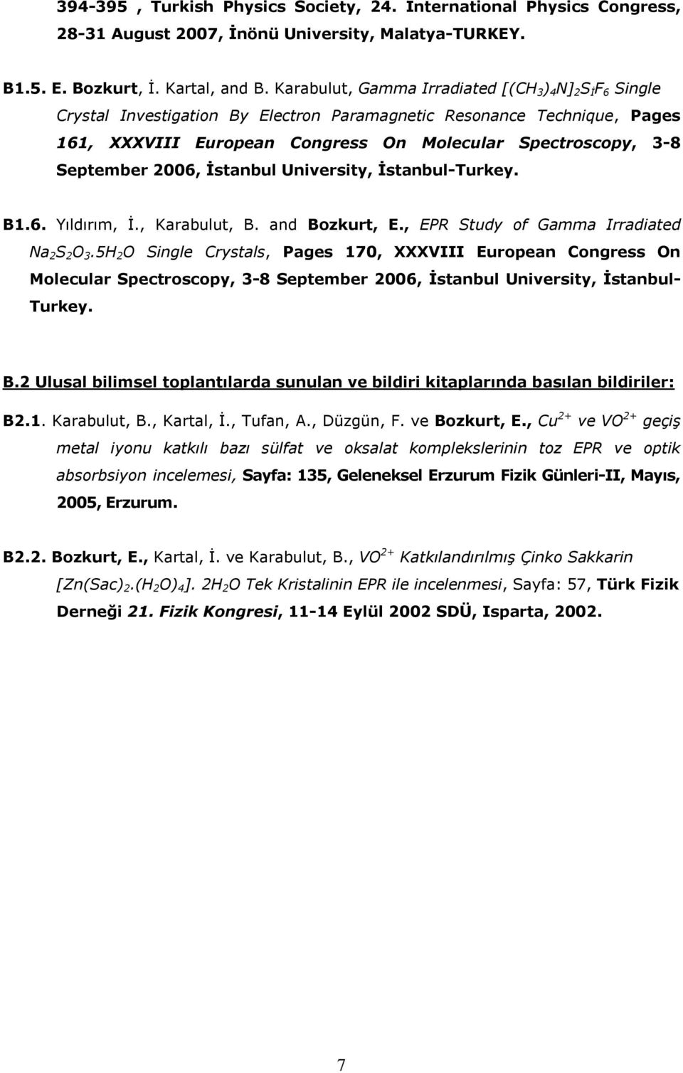 September 2006, İstanbul University, İstanbul-Turkey. B1.6. Yıldırım, İ., Karabulut, B. and Bozkurt, E., EPR Study of Gamma Irradiated Na 2 S 2 O 3.