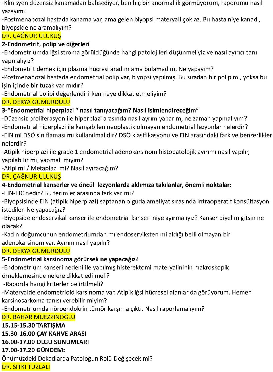 ÇAĞNUR ULUKUŞ 2-Endometrit, polip ve diğerleri -Endometriumda iğsi stroma görüldüğünde hangi patolojileri düşünmeliyiz ve nasıl ayırıcı tanı yapmalıyız?