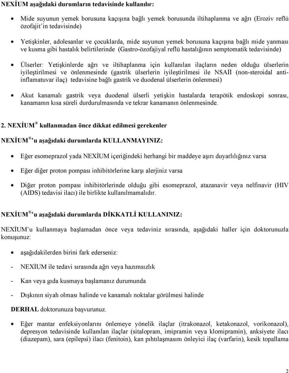 ve iltihaplanma için kullanılan ilaçların neden olduğu ülserlerin iyileştirilmesi ve önlenmesinde (gastrik ülserlerin iyileştirilmesi ile NSAİİ (non-steroidal antiinflamatuvar ilaç) tedavisine bağlı