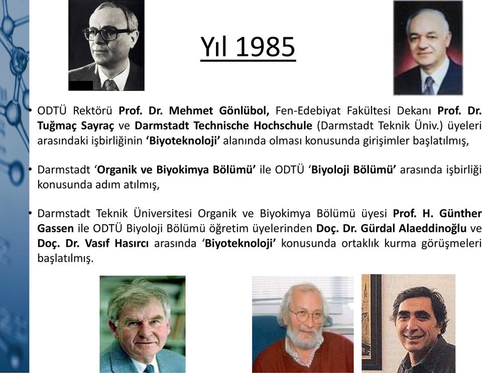 Bölümü arasında işbirliği konusunda adım atılmış, Darmstadt Teknik Üniversitesi Organik ve Biyokimya Bölümü üyesi Prof. H.