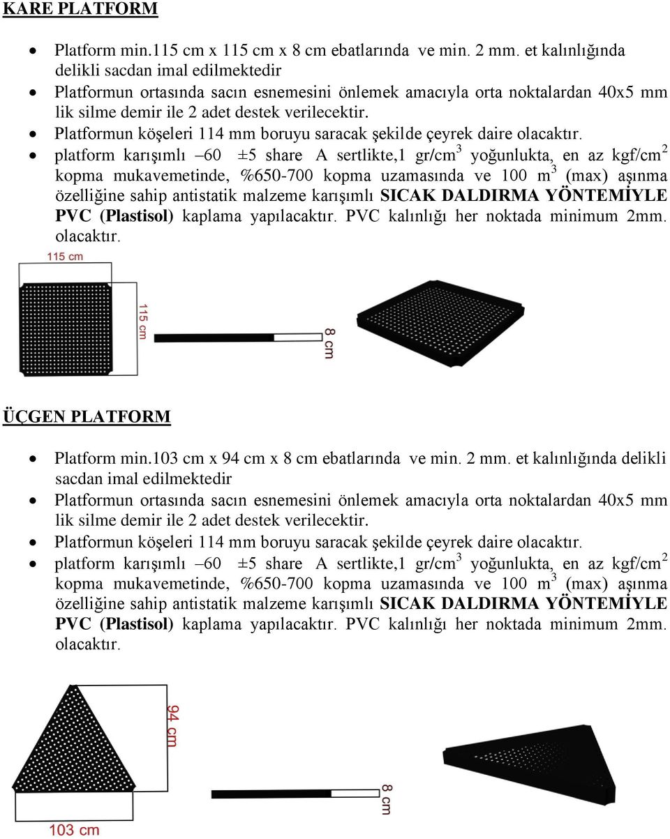 Platformun köşeleri 114 mm boruyu saracak şekilde çeyrek daire olacaktır.