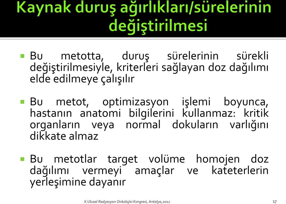 kritik organların veya normal dokuların varlığını dikkate almaz Bu metotlar target volüme homojen doz