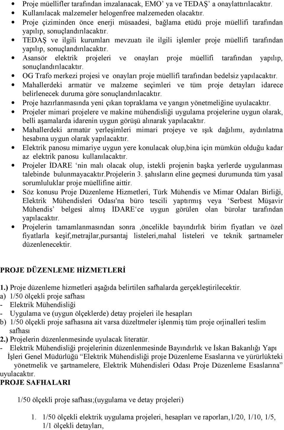 TEDAŞ ve ilgili kurumları mevzuatı ile ilgili işlemler proje müellifi tarafından yapılıp, sonuçlandırılacaktır.