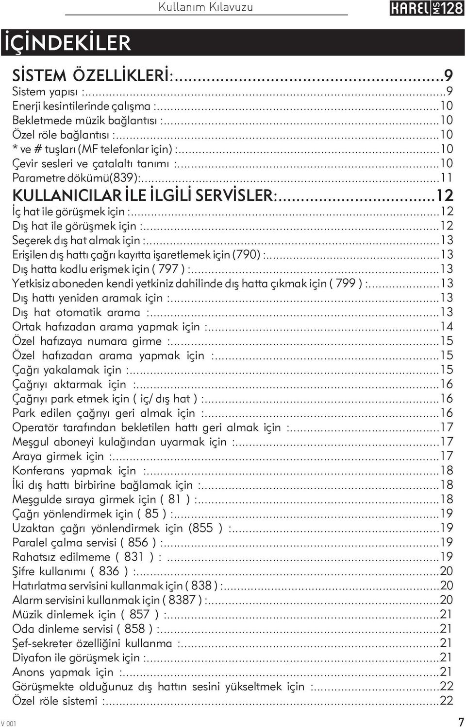 ..12 Seçerek dýþ hat almak için :...13 Eriþilen dýþ hattý çaðrý kayýtta iþaretlemek için (790) :...13 Dýþ hatta kodlu eriþmek için ( 797 ) :.
