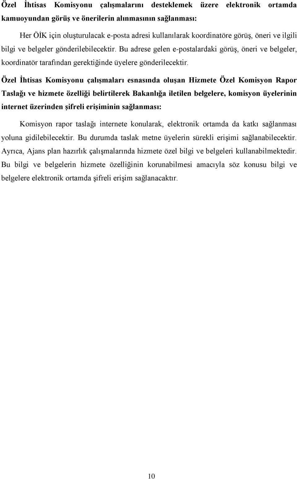 Özel İhtisas Komisyonu çalışmaları esnasında oluşan Hizmete Özel Komisyon Rapor Taslağı ve hizmete özelliği belirtilerek Bakanlığa iletilen belgelere, komisyon üyelerinin internet üzerinden şifreli