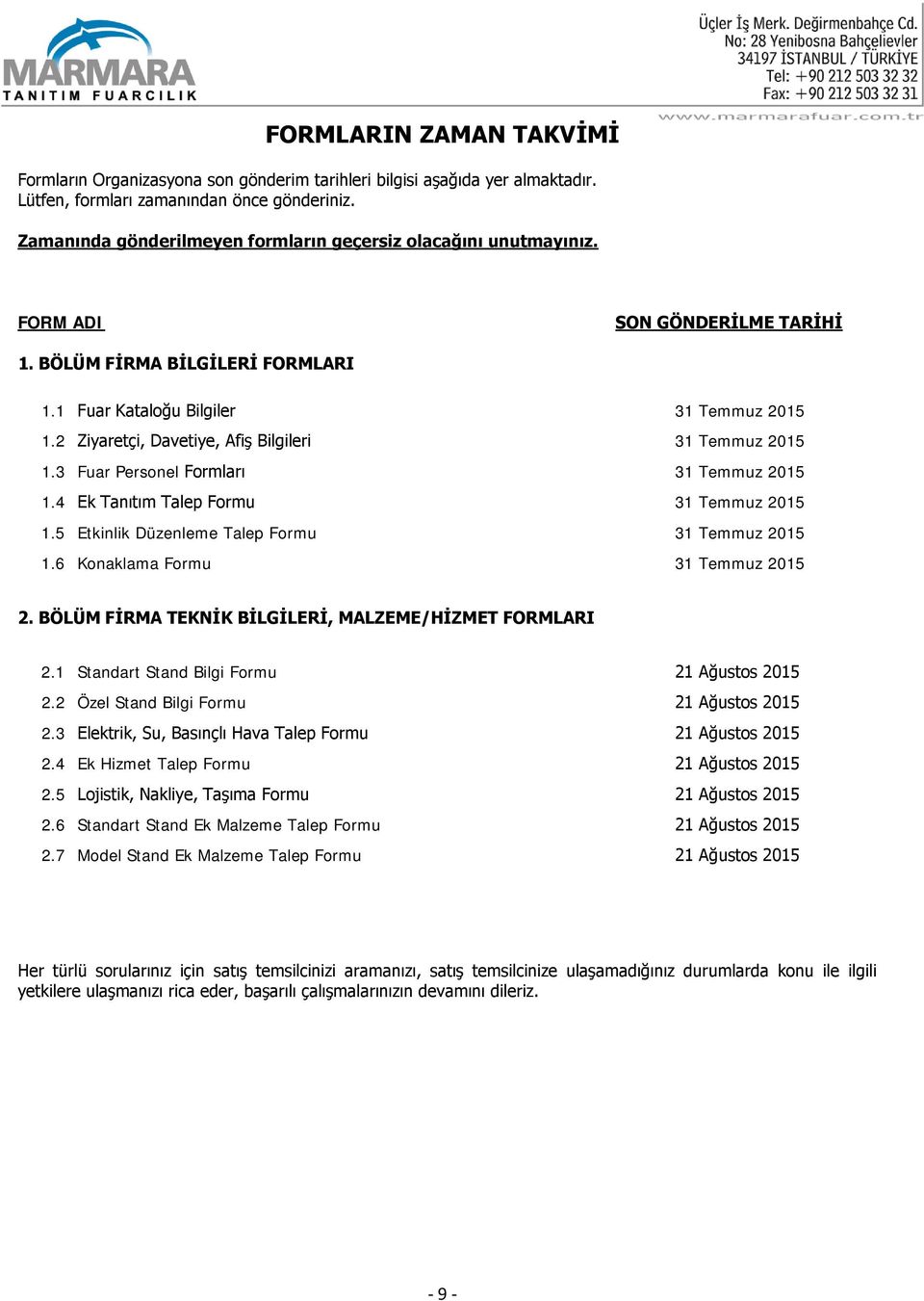 2 Ziyaretçi, Davetiye, Afiş Bilgileri 31 Temmuz 2015 1.3 Fuar Personel Formları 31 Temmuz 2015 1.4 Ek Tanıtım Talep Formu 31 Temmuz 2015 1.5 Etkinlik Düzenleme Talep Formu 31 Temmuz 2015 1.