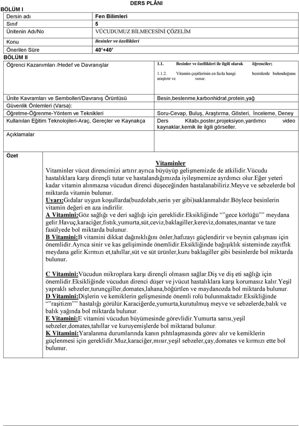 Ünite Kavramları ve Sembolleri/Davranış Örüntüsü Besin,beslenme,karbonhidrat,protein,yağ Güvenlik Önlemleri (Varsa): Öğretme-Öğrenme-Yöntem ve Teknikleri Soru-Cevap, Buluş, Araştırma, Gösteri,