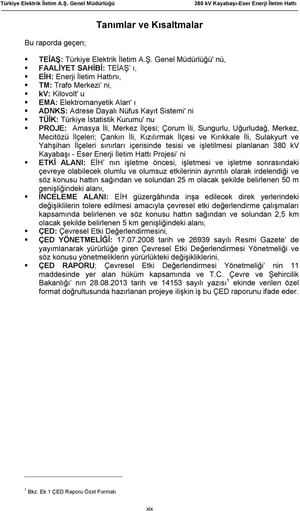 Genel Müdürlüğü' nü, FAALİYET SAHİBİ: TEİAŞ ı, EİH: Enerji İletim Hattını, TM: Trafo Merkezi ni, kv: Kilovolt' u EMA: Elektromanyetik Alan' ı ADNKS: Adrese Dayalı Nüfus Kayıt Sistemi' ni TÜİK: