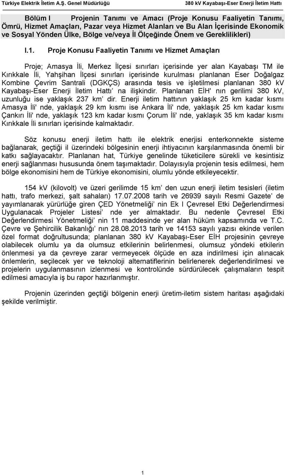 Proje Konusu Faaliyetin Tanımı ve Hizmet Amaçları Proje; Amasya İli, Merkez İlçesi sınırları içerisinde yer alan Kayabaşı TM ile Kırıkkale İli, Yahşihan İlçesi sınırları içerisinde kurulması