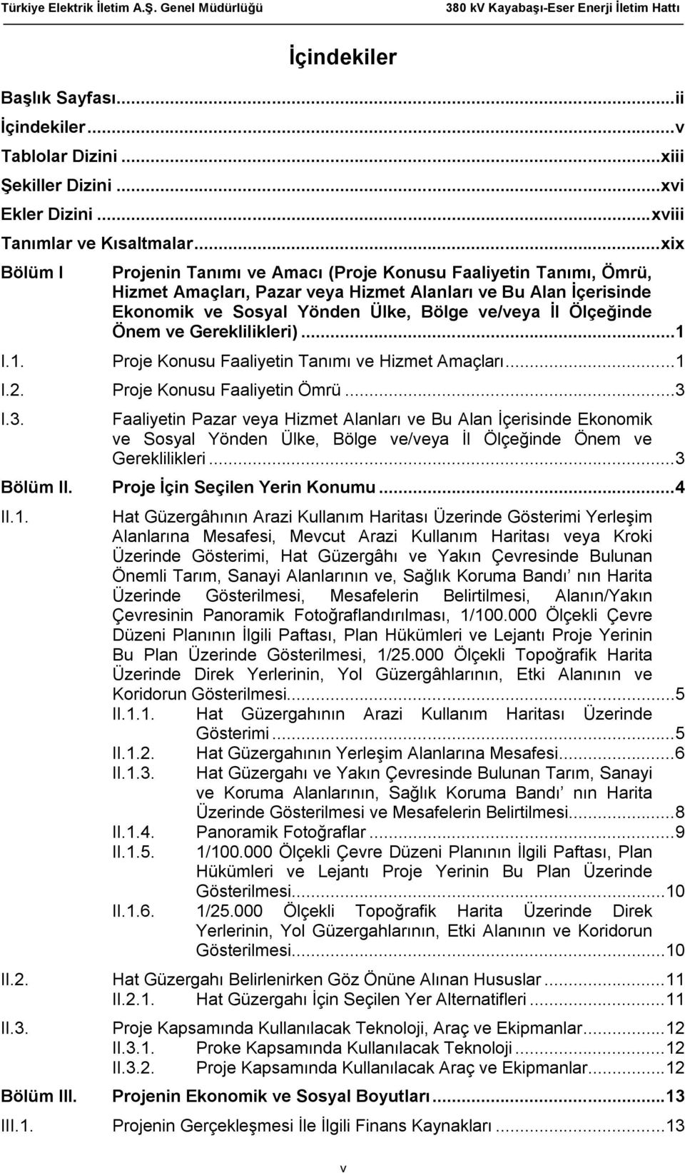 Ölçeğinde Önem ve Gereklilikleri)...1 I.1. Proje Konusu Faaliyetin Tanımı ve Hizmet Amaçları...1 I.2. Proje Konusu Faaliyetin Ömrü...3 